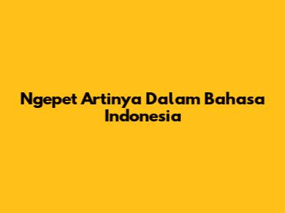 Ngepet Artinya Dalam Bahasa Indonesia