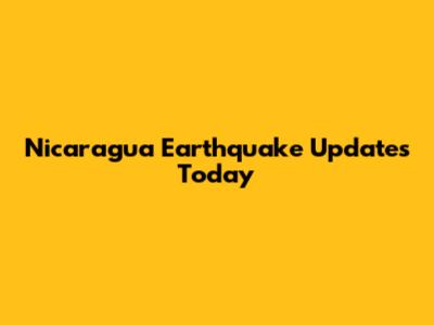 Nicaragua Earthquake Updates Today