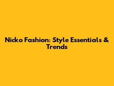 Nicko Fashion: Style Essentials & Trends