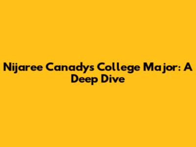 Nijaree Canady's College Major: A Deep Dive