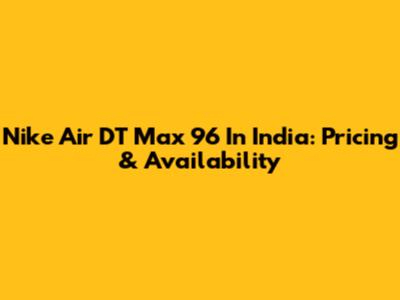 Nike Air DT Max '96 In India: Pricing & Availability