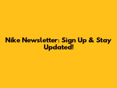 Nike Newsletter: Sign Up & Stay Updated!
