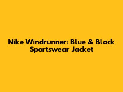 Nike Windrunner: Blue & Black Sportswear Jacket