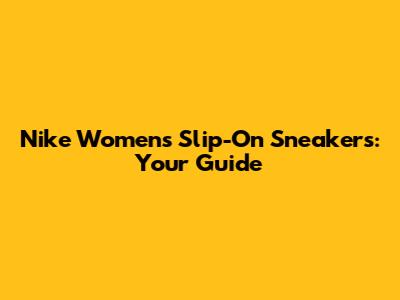 Nike Women's Slip-On Sneakers: Your Guide