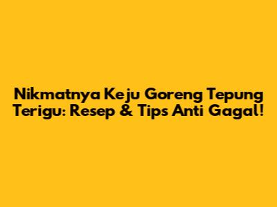 Nikmatnya Keju Goreng Tepung Terigu: Resep & Tips Anti Gagal!