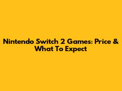 Nintendo Switch 2 Games: Price & What To Expect