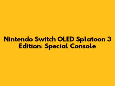 Nintendo Switch OLED Splatoon 3 Edition: Special Console