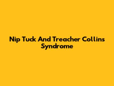 Nip Tuck And Treacher Collins Syndrome