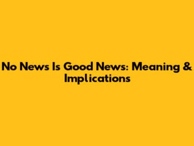 No News Is Good News: Meaning & Implications