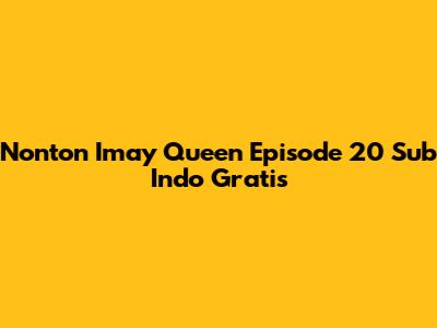 Nonton Imay Queen Episode 20 Sub Indo Gratis