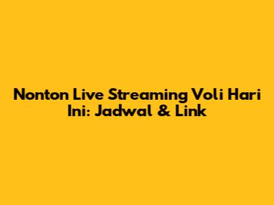 Nonton Live Streaming Voli Hari Ini: Jadwal & Link