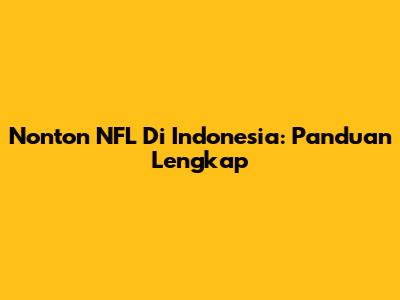 Nonton NFL Di Indonesia: Panduan Lengkap