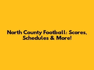 North County Football: Scores, Schedules & More!