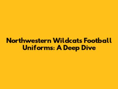 Northwestern Wildcats Football Uniforms: A Deep Dive