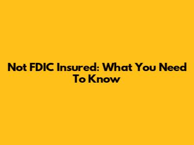 Not FDIC Insured: What You Need To Know