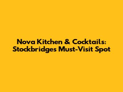 Nova Kitchen & Cocktails: Stockbridge's Must-Visit Spot