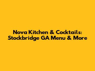 Nova Kitchen & Cocktails: Stockbridge GA Menu & More