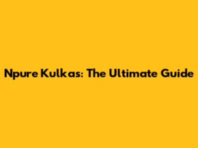 Npure Kulkas: The Ultimate Guide