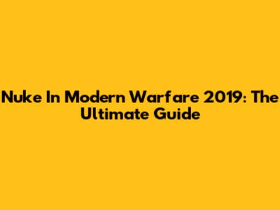 Nuke In Modern Warfare 2019: The Ultimate Guide