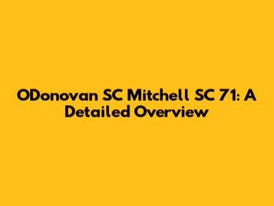 O'Donovan SC Mitchell SC 71: A Detailed Overview