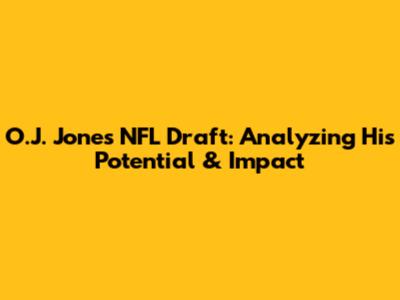 O.J. Jones NFL Draft: Analyzing His Potential & Impact