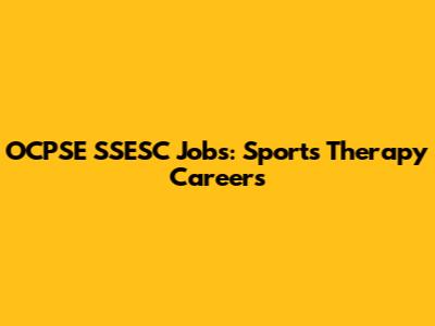 OCPSE SSESC Jobs: Sports Therapy Careers