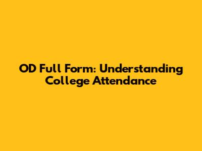 OD Full Form: Understanding College Attendance