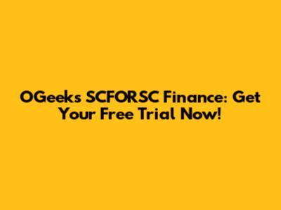 OGeeks SCFORSC Finance: Get Your Free Trial Now!