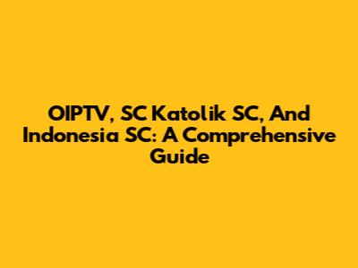OIPTV, SC Katolik SC, And Indonesia SC: A Comprehensive Guide