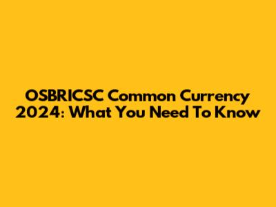 OSBRICSC Common Currency 2024: What You Need To Know