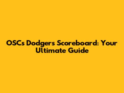 OSC's Dodgers Scoreboard: Your Ultimate Guide