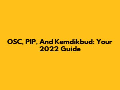 OSC, PIP, And Kemdikbud: Your 2022 Guide