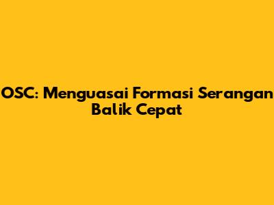 OSC: Menguasai Formasi Serangan Balik Cepat