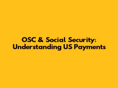 OSC & Social Security: Understanding US Payments