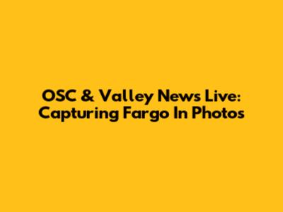 OSC & Valley News Live: Capturing Fargo In Photos