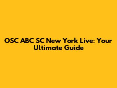 OSC ABC SC New York Live: Your Ultimate Guide