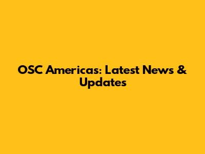 OSC Americas: Latest News & Updates