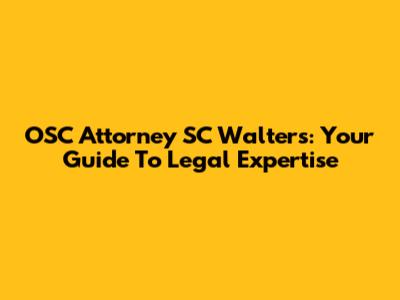 OSC Attorney SC Walters: Your Guide To Legal Expertise