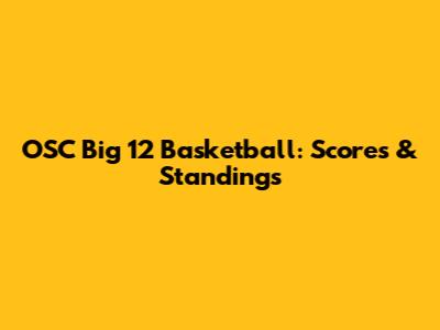 OSC Big 12 Basketball: Scores & Standings