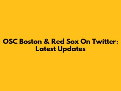 OSC Boston & Red Sox On Twitter: Latest Updates