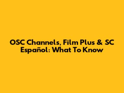 OSC Channels, Film Plus & SC Español: What To Know