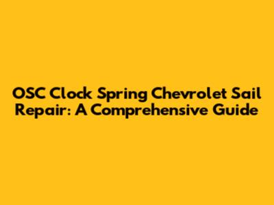 OSC Clock Spring Chevrolet Sail Repair: A Comprehensive Guide