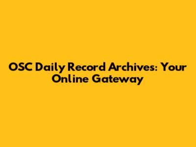 OSC Daily Record Archives: Your Online Gateway