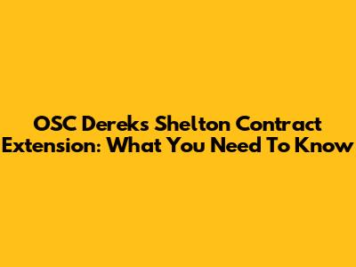 OSC Derek's Shelton Contract Extension: What You Need To Know