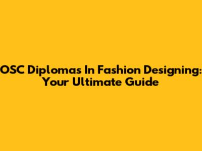 OSC Diplomas In Fashion Designing: Your Ultimate Guide