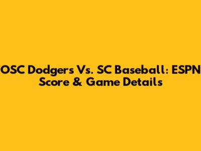 OSC Dodgers Vs. SC Baseball: ESPN Score & Game Details
