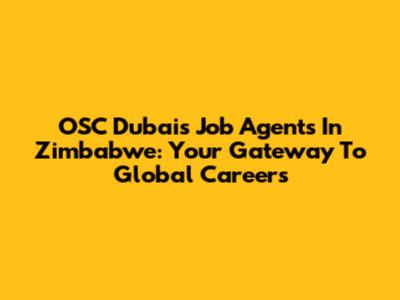 OSC Dubai's Job Agents In Zimbabwe: Your Gateway To Global Careers