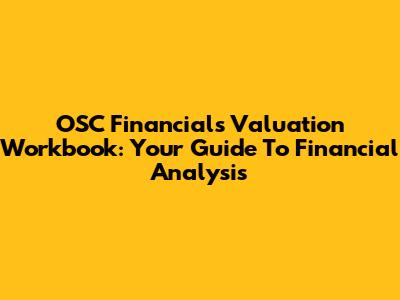 OSC Financials Valuation Workbook: Your Guide To Financial Analysis