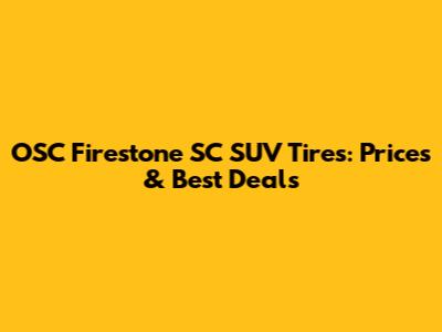 OSC Firestone SC SUV Tires: Prices & Best Deals