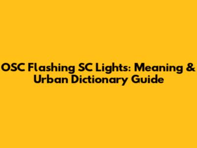 OSC Flashing SC Lights: Meaning & Urban Dictionary Guide